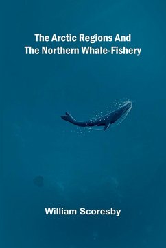 Cover The Arctic regions and the northern whale-fishery