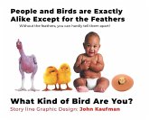 People and Birds are Exactly Alike Except for the Feathers People and Birds are Exactly Alike Except for the Feathers