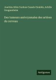 Des tumeurs anévrysmales des artères du cerveau Des tumeurs anévrysmales des artères du cerveau