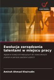 Ewolucja zarz¿dzania talentami w miejscu pracy