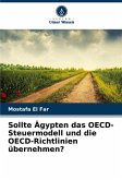 Sollte Ägypten das OECD-Steuermodell und die OECD-Richtlinien übernehmen? Sollte Ägypten das OECD-Steuermodell und die OECD-Richtlinien übernehmen?