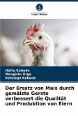 Der Ersatz von Mais durch gemälzte Gerste verbessert die Qualität und Produktion von Eiern Der Ersatz von Mais durch gemälzte Gerste verbessert die Qualität und Produktion von Eiern