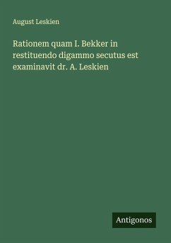 Cover Rationem quam I. Bekker in restituendo digammo secutus est examinavit dr. A. Leskien