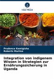 Integration von indigenem Wissen in Strategien zur Ernährungssicherung in Uganda Integration von indigenem Wissen in Strategien zur Ernährungssicherung in Uganda