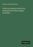 Étude sur quelques points de la pathogénie des hémorrhagies cérébrales Étude sur quelques points de la pathogénie des hémorrhagies cérébrales
