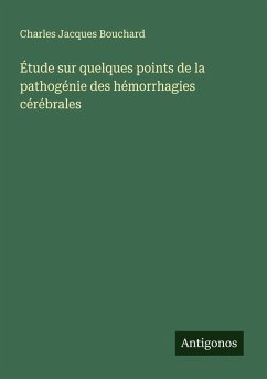 Étude sur quelques points de la pathogénie des hémorrhagies cérébrales Cover Étude sur quelques points de la pathogénie des hémorrhagies cérébrales