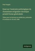 Essai sur l'anatomie pathologique du rhumatisme artigulaire chronique primitif forme généralisée Essai sur l'anatomie pathologique du rhumatisme artigulaire chronique primitif forme généralisée