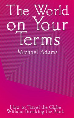 Cover The World on Your Terms - How to Travel the Globe Without Breaking the Bank (eBook, ePUB)