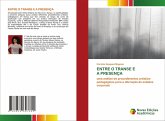 ENTRE O TRANSE E A PRESENÇA ENTRE O TRANSE E A PRESENÇA