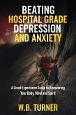 Beating Hospital Grade Depression and Anxiety (eBook, ePUB)