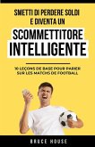 Smetti Di Perdere Soldi E Diventa Un Scommettitore Intelligente (eBook, ePUB) Smetti Di Perdere Soldi E Diventa Un Scommettitore Intelligente (eBook, ePUB)