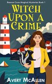Witch Upon a Crime (Beacon Cove Magical Mysteries, #1) (eBook, ePUB) Witch Upon a Crime (Beacon Cove Magical Mysteries, #1) (eBook, ePUB)