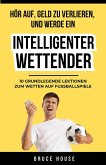 Hör Auf, Geld Zu Verlieren, Und Werde Ein Intelligenter Wettender (eBook, ePUB) Hör Auf, Geld Zu Verlieren, Und Werde Ein Intelligenter Wettender (eBook, ePUB)