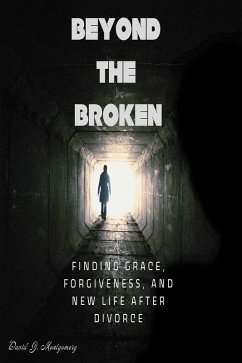 Cover Beyond the Broken: Finding Grace, Forgiveness, and New Life After Divorce (eBook, ePUB)