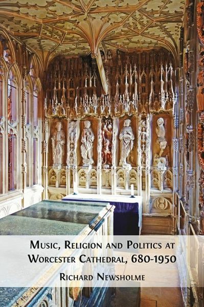 Music, Religion and Politics at Worcester Cathedral, 680-1950 (eBook, ePUB) Music, Religion and Politics at Worcester Cathedral, 680-1950 (eBook, ePUB)