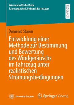Entwicklung einer Methode zur Bestimmung und Bewertung des Windgeräuschs im Fahrzeug unter realistischen Strömungsbedingungen (eBook, PDF) - Staron, Domenic