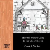 How the Wizard Came to the Cherrythorpe (eBook, ePUB) How the Wizard Came to the Cherrythorpe (eBook, ePUB)