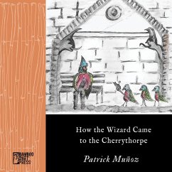 How the Wizard Came to the Cherrythorpe (eBook, ePUB) - Muñoz, Patrick