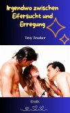 Irgendwo zwischen Eifersucht und Erregung (eBook, ePUB) Irgendwo zwischen Eifersucht und Erregung (eBook, ePUB)