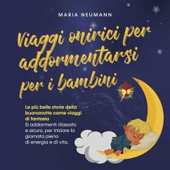 Cover Viaggi onirici per addormentarsi per i bambini: Le più belle storie della buonanotte come viaggi di fantasia Si addormenti rilassato e sicuro, per iniziare la giornata pieno di energia e di vita. (MP3-Download)