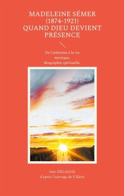 Madeleine Sémer (1874-1921) quand Dieu devient Présence (eBook, ePUB) Madeleine Sémer (1874-1921) quand Dieu devient Présence (eBook, ePUB)