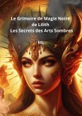 Le Grimoire de Magie Noire de Lilith : Les Secrets des Arts Sombres (eBook, ePUB)