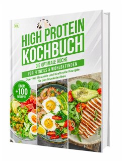 Cover High Protein Kochbuch: Die optimale Küche für Fitness & Wohlbefinden   Über 100 gesunde und kraftvolle Rezepte für den Muskelaufbau