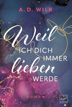Weil ich dich immer lieben werde - Wilk, A. D.