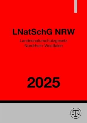 Landesnaturschutzgesetz Nordrhein-Westfalen - LNatSchG NRW 2025 Landesnaturschutzgesetz Nordrhein-Westfalen - LNatSchG NRW 2025