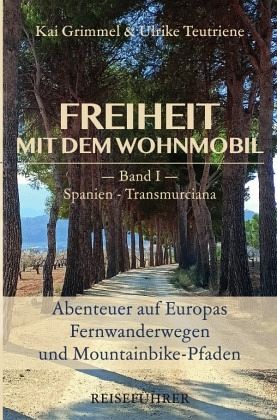 Freiheit mit dem Wohnmobil Band 1: Spanien - Transmurciana