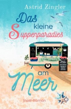 Das kleine Suppenparadies am Meer - Zingler, Astrid