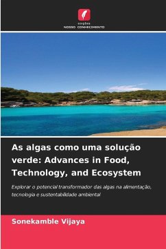 As algas como uma solução verde: Advances in Food, Technology, and Ecosystem - Vijaya, Sonekamble As algas como uma solução verde: Advances in Food, Technology, and Ecosystem - Vijaya, Sonekamble