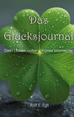 Das Glücksjournal - Egli, Rolf E. Das Glücksjournal - Egli, Rolf E.
