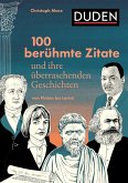 100 berühmte Zitate und ihre überraschenden Geschichten 100 berühmte Zitate und ihre überraschenden Geschichten