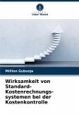 Wirksamkeit von Standard-Kostenrechnungs-systemen bei der Kostenkontrolle Wirksamkeit von Standard-Kostenrechnungs-systemen bei der Kostenkontrolle