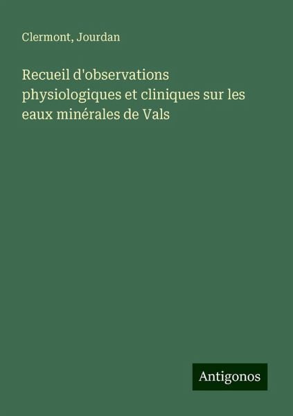 Recueil d'observations physiologiques et cliniques sur les eaux minérales de Vals Recueil d'observations physiologiques et cliniques sur les eaux minérales de Vals