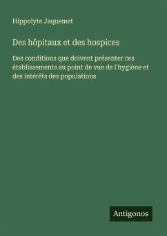Des hôpitaux et des hospices - Jaquemet, Hippolyte Des hôpitaux et des hospices - Jaquemet, Hippolyte
