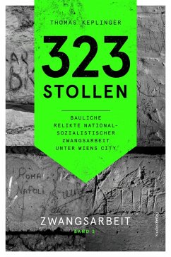 Cover 323 Stollen. Bauliche Relikte nationalsozialistischer Zwangsarbeit unter Wiens City Band 2