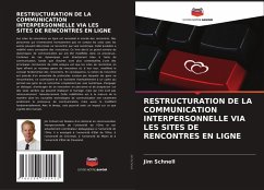 RESTRUCTURATION DE LA COMMUNICATION INTERPERSONNELLE VIA LES SITES DE RENCONTRES EN LIGNE - Schnell, Jim
