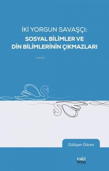 Iki Yorgun Savasci - Sosyal Bilimler Ve Din Bilimlerinin Cikmazlari Iki Yorgun Savasci - Sosyal Bilimler Ve Din Bilimlerinin Cikmazlari