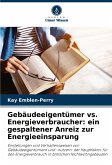 Gebäudeeigentümer vs. Energieverbraucher: ein gespaltener Anreiz zur Energieeinsparung Gebäudeeigentümer vs. Energieverbraucher: ein gespaltener Anreiz zur Energieeinsparung