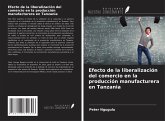 Efecto de la liberalización del comercio en la producción manufacturera en Tanzania Efecto de la liberalización del comercio en la producción manufacturera en Tanzania