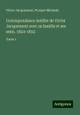 Correspondance inédite de Victor Jacquemont avec sa famille et ses amis, 1824-1832