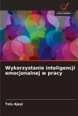 Wykorzystanie inteligencji emocjonalnej w pracy Wykorzystanie inteligencji emocjonalnej w pracy