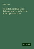 Tables de logarithmes à cinq décimales pour les nombres et les lignes trigonométriques Tables de logarithmes à cinq décimales pour les nombres et les lignes trigonométriques