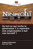 Qu'est-ce qui incite la génération Y à rejoindre une organisation à but non lucratif ? Qu'est-ce qui incite la génération Y à rejoindre une organisation à but non lucratif ?