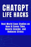 ChatGPT Life Hacks - Real-World Case Studies on How AI Saves Time, Boosts Income, and Reduces Stress (eBook, ePUB) ChatGPT Life Hacks - Real-World Case Studies on How AI Saves Time, Boosts Income, and Reduces Stress (eBook, ePUB)