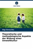 Theoretische und methodologische Aspekte der Bildung einer Umweltkultur Theoretische und methodologische Aspekte der Bildung einer Umweltkultur