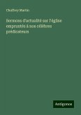 Sermons d'actualité sur l'église empruntés à nos célèbres prédicateurs Sermons d'actualité sur l'église empruntés à nos célèbres prédicateurs