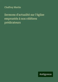 Sermons d'actualité sur l'église empruntés à nos célèbres prédicateurs - Martin, Chaffrey